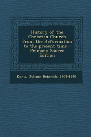 Cover of History of the Christian Church from the Reformation to the Present Time - Primary Source Edition