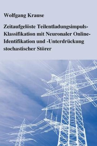 Cover of Zeitaufgeloeste Teilentladungsimpuls-Klassifikation mit Neuronaler Online-Identifikation und -Unterdruckung stochastischer Stoerer