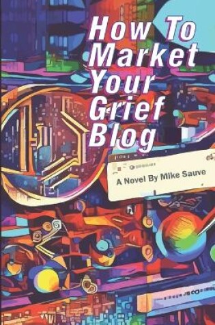 Cover of How to Market Your Grief Blog