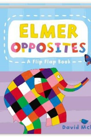 Cover of Elmer Opposites: A Flip Flap Book