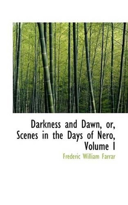 Book cover for Darkness and Dawn, Or, Scenes in the Days of Nero, Volume I