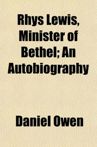 Cover of Rhys Lewis, Minister of Bethel; An Autobiography