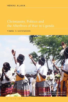 Book cover for Christianity, Politics and the Afterlives of War in Uganda