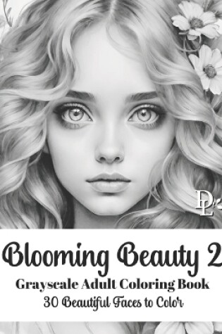 Cover of Blooming Beauty 2 - Grayscale Adult Coloring Book