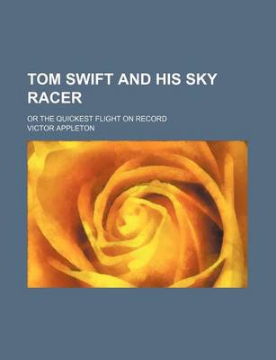 Book cover for Tom Swift and His Sky Racer; Or the Quickest Flight on Record