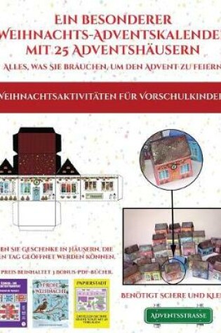 Cover of Weihnachtsaktivitaten fur Vorschulkinder (Ein besonderer Weihnachts-Adventskalender mit 25 Adventshausern - Alles, was Sie brauchen, um den Advent zu feiern)