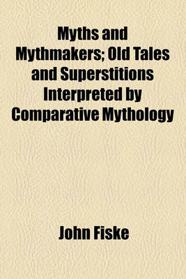 Book cover for Myths and Mythmakers; Old Tales and Superstitions Interpreted by Comparative Mythology