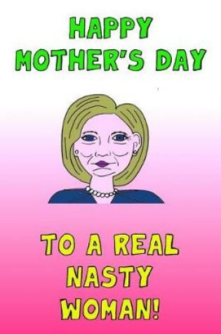 Cover of Happy Mother's Day To A Real Nasty Woman