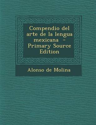 Book cover for Compendio del Arte de La Lengua Mexicana - Primary Source Edition