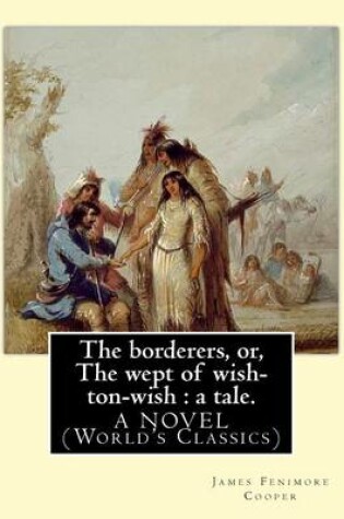 Cover of The borderers, or, The wept of wish-ton-wish
