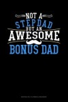Book cover for Not A Stepdad But An Awesome Bonus Dad