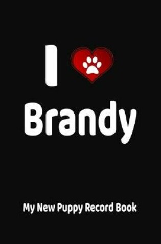 Cover of I Love Brandy My New Puppy Record Book