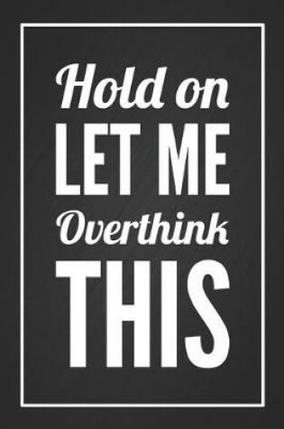 Cover of Hold On Let Me Overthink This