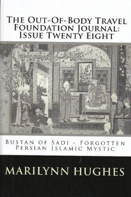 Book cover for The Out-of-Body Travel Foundation Journal: `Bustan of Sadi - Forgotten Persian Islamic Mystic' - Issue Twenty Eight