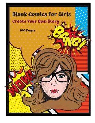 Book cover for Blank Comics for Girls Create Your Own Story 100 Pages