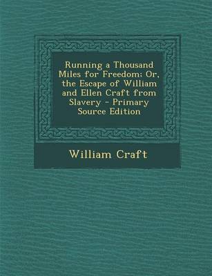 Book cover for Running a Thousand Miles for Freedom; Or, the Escape of William and Ellen Craft from Slavery - Primary Source Edition