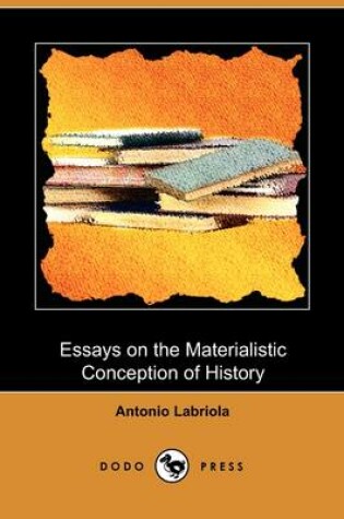 Cover of Essays on the Materialistic Conception of History (Dodo Press)