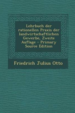 Cover of Lehrbuch Der Rationellen Praxis Der Landwirtschaftlichen Gewerbe, Zweite Auflage - Primary Source Edition
