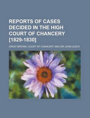 Book cover for Reports of Cases Decided in the High Court of Chancery [1829-1830]