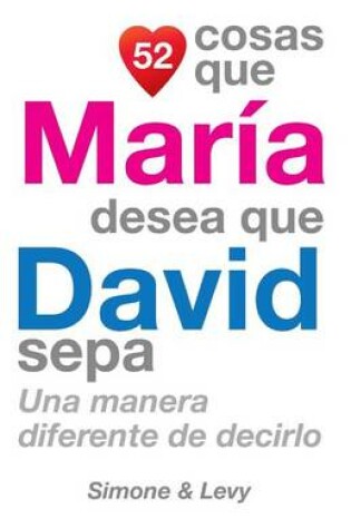 Cover of 52 Cosas Que María Desea Que David Sepa