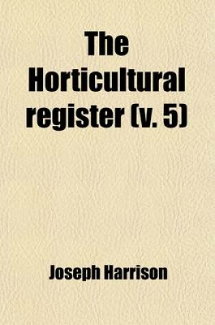 Cover of The Horticultural Register (Volume 5)