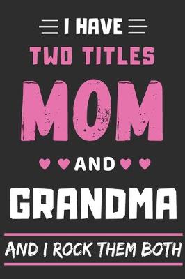 Book cover for I Have Two Titles Mom And grandma And I Rock Them Both