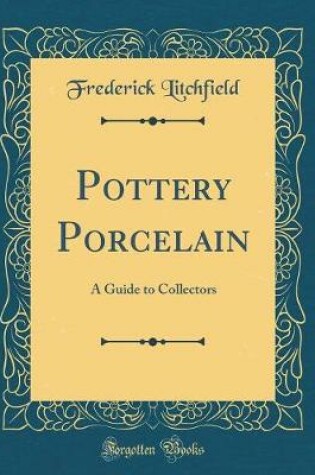 Cover of Pottery Porcelain: A Guide to Collectors (Classic Reprint)