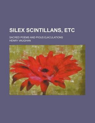 Book cover for Silex Scintillans, Etc; Sacred Poems and Pious Ejaculations