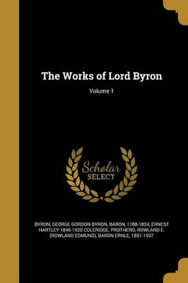 Book cover for The Works of Lord Byron; Volume 1