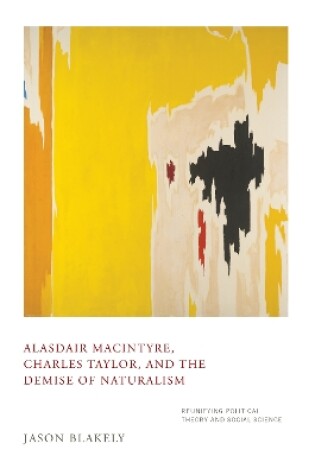 Cover of Alasdair MacIntyre, Charles Taylor, and the Demise of Naturalism