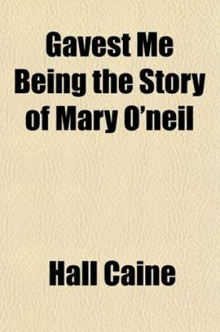 Cover of Gavest Me Being the Story of Mary O'Neil