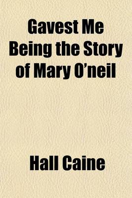 Book cover for Gavest Me Being the Story of Mary O'Neil