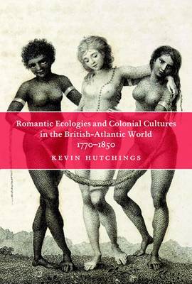 Book cover for Romantic Ecologies and Colonial Cultures in the British Atlantic World, 1770-1850