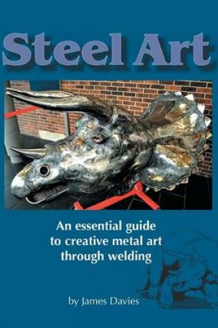 Cover of Steel Art - An Essential Guide to Creative Metal Art Through Welding