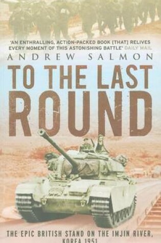 Cover of To the Last Round: The Epic British Stand on the Imjin River, Korea 1951