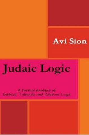 Cover of Judaic Logic: A Formal Analysis of Biblical, Talmudic and Rabbinic Logic