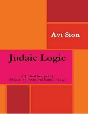 Book cover for Judaic Logic: A Formal Analysis of Biblical, Talmudic and Rabbinic Logic