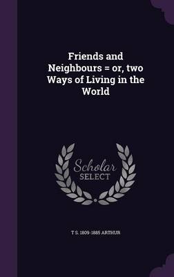 Book cover for Friends and Neighbours = Or, Two Ways of Living in the World