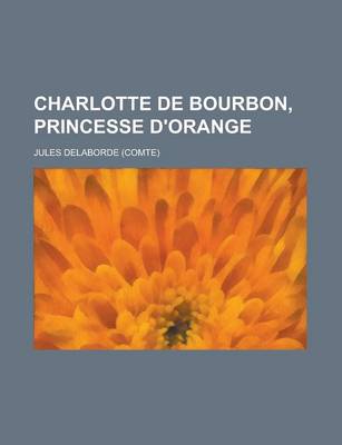 Book cover for Charlotte de Bourbon, Princesse D'Orange