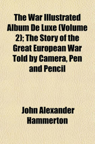 Cover of The War Illustrated Album de Luxe (Volume 2); The Story of the Great European War Told by Camera, Pen and Pencil