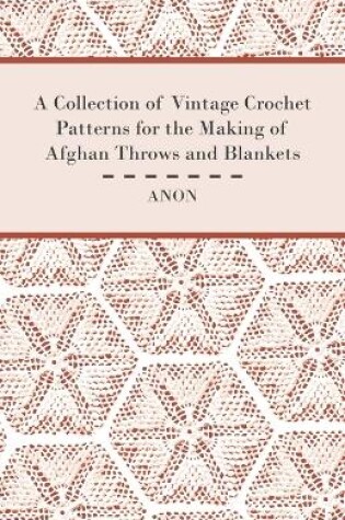 Cover of A Collection of Vintage Crochet Patterns for the Making of Afghan Throws and Blankets