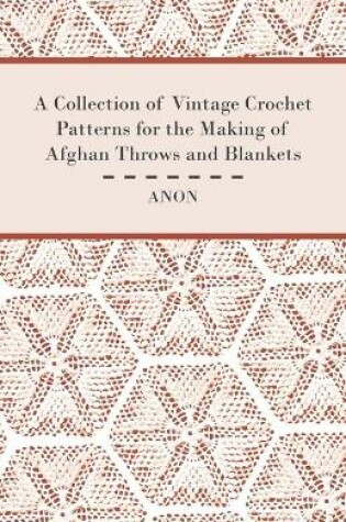 Cover of A Collection of Vintage Crochet Patterns for the Making of Afghan Throws and Blankets