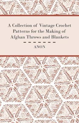 Book cover for A Collection of Vintage Crochet Patterns for the Making of Afghan Throws and Blankets