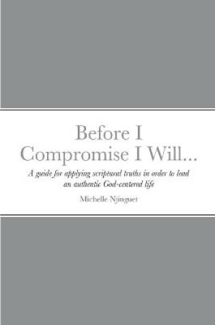 Cover of Before I Compromise I Will...