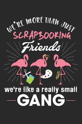 Book cover for We're More Than Just Scrapbooking Friends
