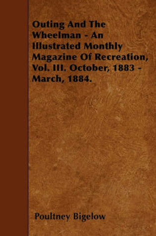 Cover of Outing And The Wheelman - An Illustrated Monthly Magazine Of Recreation, Vol. III. October, 1883 - March, 1884.