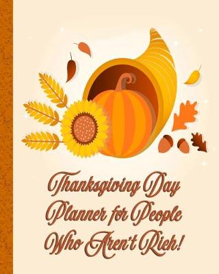 Book cover for Thanksgiving Day Planner for People Who Aren't Rich!