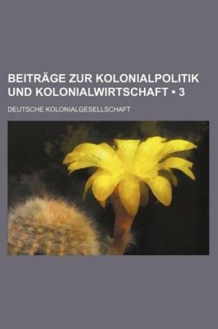 Cover of Beitrage Zur Kolonialpolitik Und Kolonialwirtschaft (3)