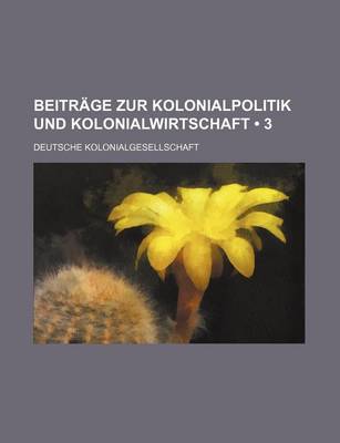 Book cover for Beitrage Zur Kolonialpolitik Und Kolonialwirtschaft (3)