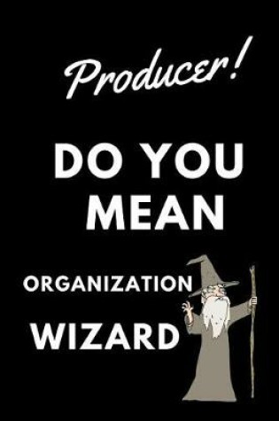 Cover of Producer! Did You Mean Organization Wizard